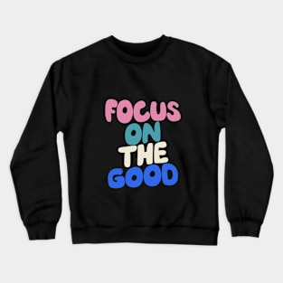 Focus on The Good by The Motivated Type Crewneck Sweatshirt